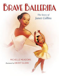 Title: Brave Ballerina: The Story of Janet Collins, Author: Michelle Meadows