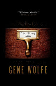 Title: Interlibrary Loan, Author: Gene Wolfe