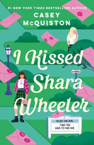 Title: I Kissed Shara Wheeler, Author: Casey McQuiston