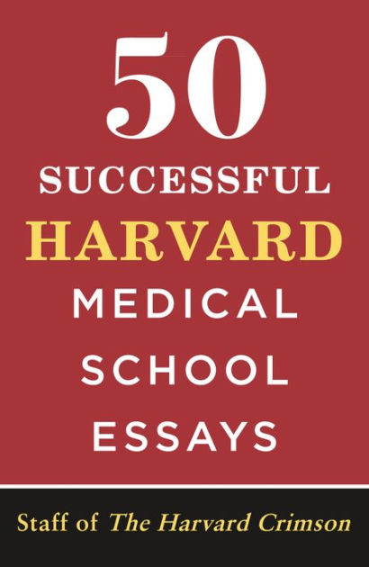 50 Successful Harvard Medical School Essays by Staff of the