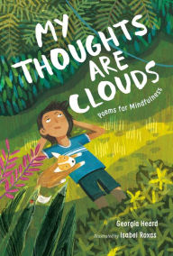 Title: My Thoughts Are Clouds: Poems for Mindfulness, Author: Georgia Heard