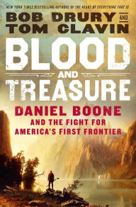 Title: Blood and Treasure: Daniel Boone and the Fight for America's First Frontier, Author: Bob Drury