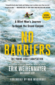 Title: No Barriers: A Blind Man's Journey to Kayak the Grand Canyon: The Young Adult Adaptation, Author: Erik Weihenmayer