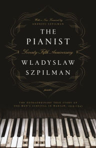 Download books in pdf format The Pianist (Seventy-Fifth Anniversary Edition): The Extraordinary True Story of One Man's Survival in Warsaw, 1939-1945