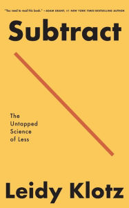 Subtract: The Untapped Science of Less