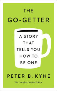 Title: The Go-Getter: A Story That Tells You How to Be One; The Complete Original Edition: Also includes Elbert Hubbard's 