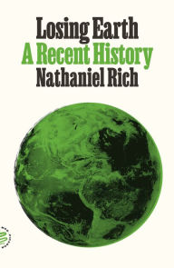 Title: Losing Earth: A Recent History, Author: Nathaniel Rich