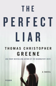 Mobile ebook download The Perfect Liar: A Novel DJVU by Thomas Christopher Greene 9781250251312