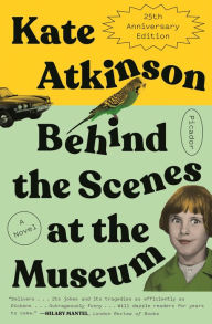 Title: Behind the Scenes at the Museum (Twenty-Fifth Anniversary Edition): A Novel, Author: Kate Atkinson