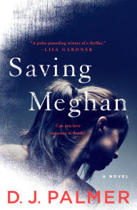 Title: Saving Meghan: A Novel, Author: D.J. Palmer