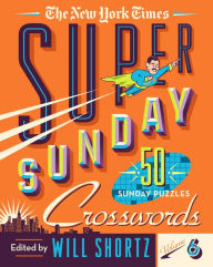 Ebook magazine pdf download The New York Times Super Sunday Crosswords Volume 6: 50 Sunday Puzzles 9781250253101 by The New York Times, Will Shortz (English literature) CHM