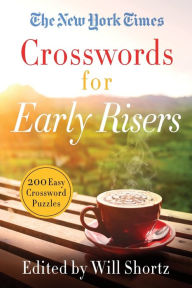 Title: The New York Times Crosswords for Early Risers: 200 Easy Crossword Puzzles, Author: The New York Times