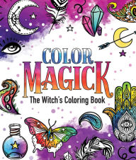 Title: Color Magick: The Witch's Coloring Book, Author: Raven Williams