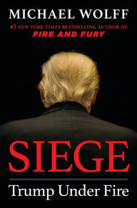 Title: Siege: Trump Under Fire, Author: Michael Wolff