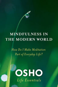 Title: Mindfulness in the Modern World: How Do I Make Meditation Part of Everyday Life?, Author: Osho