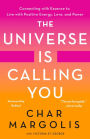 The Universe Is Calling You: Connecting with Essence to Live with Positive Energy, Love, and Power