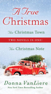 Read books online free download full book A True Christmas: The Christmas Note and The Christmas Town English version RTF PDB DJVU by Donna VanLiere 9781250258717