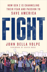 Title: Fight: How Gen Z Is Channeling Their Fear and Passion to Save America, Author: John Della Volpe