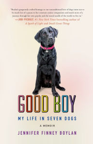 Title: Good Boy: My Life in Seven Dogs, Author: Jennifer Finney Boylan