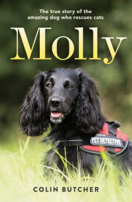 Title: Molly: The True Story of the Amazing Dog Who Rescues Cats, Author: Colin Butcher