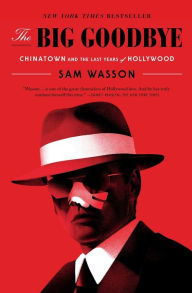 Title: The Big Goodbye: Chinatown and the Last Years of Hollywood, Author: Sam Wasson