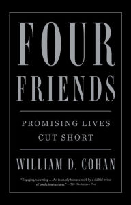 Title: Four Friends: Promising Lives Cut Short, Author: William D. Cohan