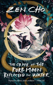 Title: The Order of the Pure Moon Reflected in Water, Author: Zen Cho