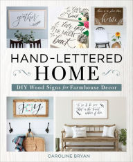 Title: Hand-Lettered Home: DIY Wood Signs for Farmhouse Decor, Author: Caroline Bryan