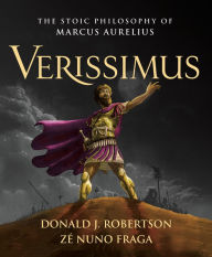 Title: Verissimus: The Stoic Philosophy of Marcus Aurelius, Author: Donald J. Robertson