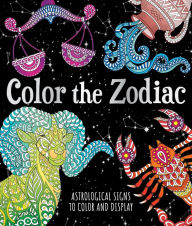 Title: Color the Zodiac: Astrological Signs to Color and Display, Author: Astrid Sinclair