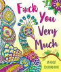 F*ck You Very Much: A Sweary Coloring Book