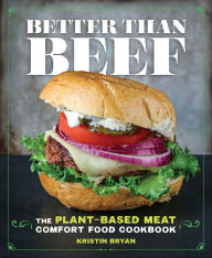 Title: Better Than Beef: The Plant-Based Meat Comfort Food Cookbook, Author: Kristin Bryan
