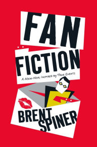 Title: Fan Fiction: A Mem-Noir: Inspired by True Events, Author: Brent Spiner