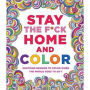 Stay the F*ck Home and Color: Soothing Designs to Color When the World Goes to Sh*t