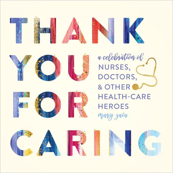 Thank You for Caring: A Celebration of Nurses, Doctors, and Other Health-Care Heroes