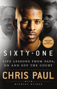 Title: Sixty-One: Life Lessons from Papa, On and Off the Court, Author: Chris Paul