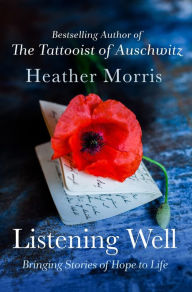 Title: Listening Well: Bringing Stories of Hope to Life, Author: Heather Morris