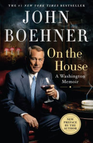 Title: On the House: A Washington Memoir, Author: John Boehner