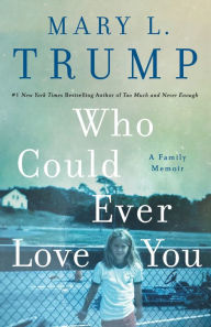 Who Could Ever Love You: A Family Memoir