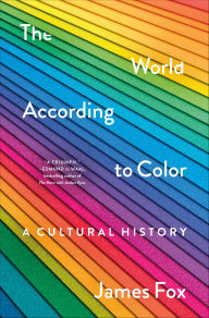 Title: The World According to Color: A Cultural History, Author: James Fox