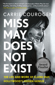 Title: Miss May Does Not Exist: The Life and Work of Elaine May, Hollywood's Hidden Genius, Author: Carrie Courogen
