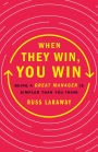 When They Win, You Win: Being a Great Manager Is Simpler Than You Think