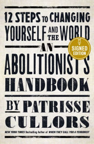 Title: An Abolitionist's Handbook: 12 Steps to Changing Yourself and the World (Signed Book), Author: Patrisse Cullors