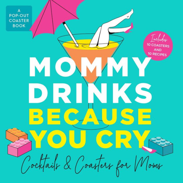 Mommy Drinks Because You Cry Cocktails and Coasters for Moms by Castle