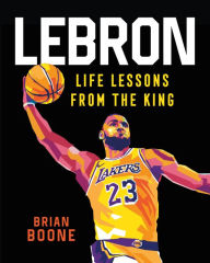 Title: LeBron: Life Lessons from the King, Author: Brian Boone
