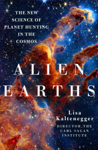 Title: Alien Earths: The New Science of Planet Hunting in the Cosmos, Author: Lisa Kaltenegger