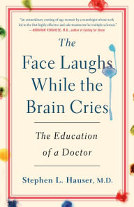 Title: The Face Laughs While the Brain Cries: The Education of a Doctor, Author: Stephen Hauser M.D.