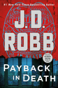 Title: Payback in Death: An Eve Dallas Novel (In Death Series #57), Author: J. D. Robb