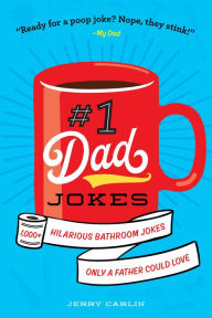 Title: #1 Dad Jokes: 1,000+ Hilarious Bathroom Jokes Only a Father Could Love, Author: Jerry Carlin