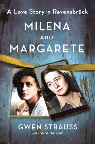 Title: Milena and Margarete: A Love Story in Ravensbrück, Author: Gwen Strauss